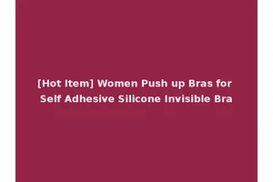 [Hot Item] Women Push up Bras for Self Adhesive Silicone Invisible Bra
