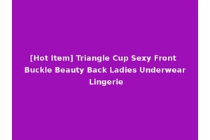 [Hot Item] Triangle Cup Sexy Front Buckle Beauty Back Ladies Underwear Lingerie