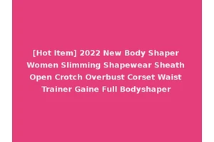 [Hot Item] 2022 New Body Shaper Women Slimming Shapewear Sheath Open Crotch Overbust Corset Waist Trainer Gaine Full Bodyshaper