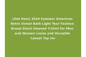 [Hot Item] 2024 Summer American Retro Street Bath Light Year Fashion Brand Short Sleeved T-Shirt for Men and Women Loose and Versatile Casual Top Ins