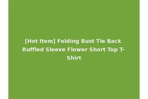[Hot Item] Folding Bust Tie Back Ruffled Sleeve Flower Short Top T-Shirt