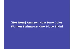 [Hot Item] Amazon New Pure Color Women Swimwear One Piece Bikini