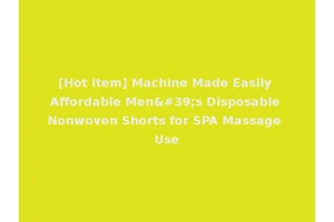 [Hot Item] Machine Made Easily Affordable Men's Disposable Nonwoven Shorts for SPA Massage Use