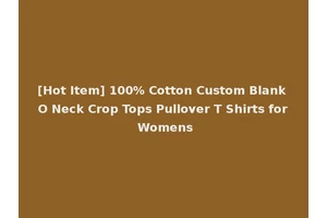 [Hot Item] 100% Cotton Custom Blank O Neck Crop Tops Pullover T Shirts for Womens