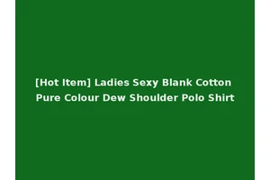 [Hot Item] Ladies Sexy Blank Cotton Pure Colour Dew Shoulder Polo Shirt
