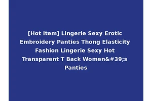 [Hot Item] Lingerie Sexy Erotic Embroidery Panties Thong Elasticity Fashion Lingerie Sexy Hot Transparent T Back Women's Panties