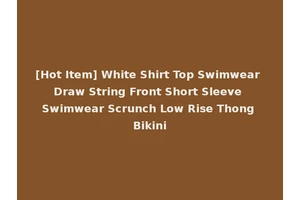 [Hot Item] White Shirt Top Swimwear Draw String Front Short Sleeve Swimwear Scrunch Low Rise Thong Bikini