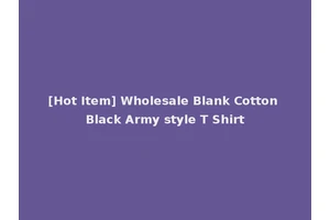 [Hot Item] Wholesale Blank Cotton Black Army style T Shirt