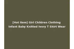 [Hot Item] Girl Children Clothing Infant Baby Knitted Ivory T Shirt Wear
