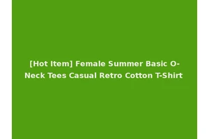 [Hot Item] Female Summer Basic O-Neck Tees Casual Retro Cotton T-Shirt