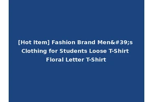 [Hot Item] Fashion Brand Men's Clothing for Students Loose T-Shirt Floral Letter T-Shirt