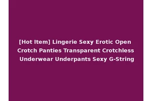 [Hot Item] Lingerie Sexy Erotic Open Crotch Panties Transparent Crotchless Underwear Underpants Sexy G-String