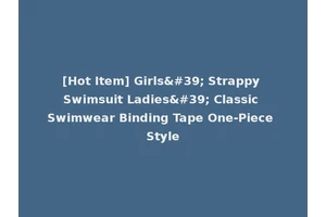 [Hot Item] Girls' Strappy Swimsuit Ladies' Classic Swimwear Binding Tape One-Piece Style