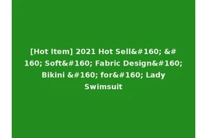 [Hot Item] 2021 Hot Sell    Soft  Fabric Design  Bikini   for  Lady Swimsuit