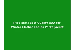 [Hot Item] Best Quality AAA for Winter Clothes Ladies Parka Jacket