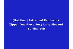 [Hot Item] Patterned Patchwork Zipper One-Piece Sexy Long Sleeved Surfing Suit