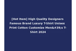 [Hot Item] High Quality Designers Famous Brand Luxury T-Shirt Unisex Print Cotton Customize Men's T-Shirt 2024