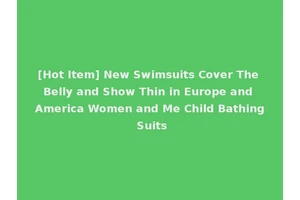 [Hot Item] New Swimsuits Cover The Belly and Show Thin in Europe and America Women and Me Child Bathing Suits