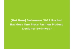 [Hot Item] Swimwear 2022 Ruched Backless One Piece Fashion Modest Designer Swimwear