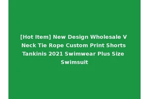 [Hot Item] New Design Wholesale V Neck Tie Rope Custom Print Shorts Tankinis 2021 Swimwear Plus Size Swimsuit
