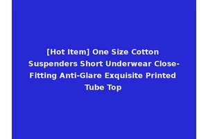 [Hot Item] One Size Cotton Suspenders Short Underwear Close-Fitting Anti-Glare Exquisite Printed Tube Top