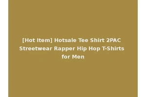[Hot Item] Hotsale Tee Shirt 2PAC Streetwear Rapper Hip Hop T-Shirts for Men