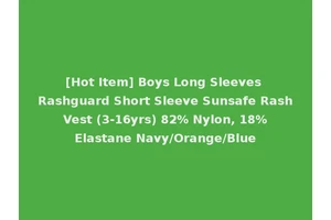 [Hot Item] Boys Long Sleeves Rashguard Short Sleeve Sunsafe Rash Vest (3-16yrs) 82% Nylon, 18% Elastane Navy/Orange/Blue
