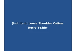 [Hot Item] Loose Shoulder Cotton Retro T-Shirt