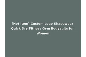 [Hot Item] Custom Logo Shapewear Quick Dry Fitness Gym Bodysuits for Women