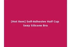 [Hot Item] Self-Adhesive Half Cup Sexy Silicone Bra