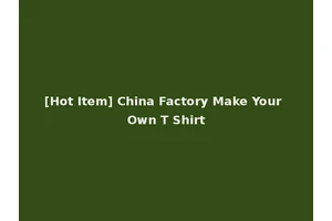[Hot Item] China Factory Make Your Own T Shirt