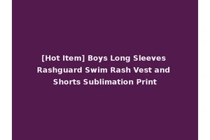 [Hot Item] Boys Long Sleeves Rashguard Swim Rash Vest and Shorts Sublimation Print