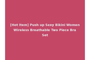 [Hot Item] Push up Sexy Bikini Women Wireless Breathable Two Piece Bra Set