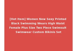 [Hot Item] Women New Sexy Printed Black Swimming Wears High Waist Female Plus Size Two Piece Swimsuit Swimwear Custom Bikinis Set