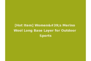 [Hot Item] Women's Merino Wool Long Base Layer for Outdoor Sports