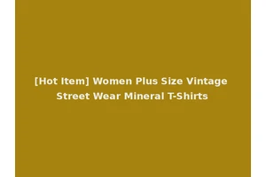 [Hot Item] Women Plus Size Vintage Street Wear Mineral T-Shirts