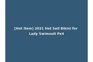 [Hot Item] 2021 Hot Sell Bikini for Lady Swimsuit Px4