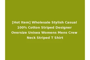 [Hot Item] Wholesale Stylish Casual 100% Cotton Striped Designer Oversize Unisex Womens Mens Crew Neck Striped T Shirt