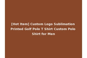 [Hot Item] Custom Logo Sublimation Printed Golf Polo T Shirt Custom Polo Shirt for Men