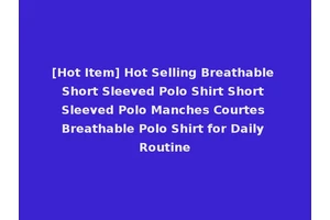 [Hot Item] Hot Selling Breathable Short Sleeved Polo Shirt Short Sleeved Polo Manches Courtes Breathable Polo Shirt for Daily Routine