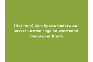 [Hot Item] Gym Sports Underwear Boxers Custom Logo on Waistband Underwear Briefs
