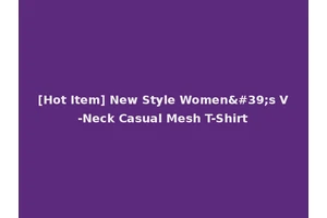 [Hot Item] New Style Women's V-Neck Casual Mesh T-Shirt
