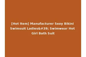 [Hot Item] Manufacturer Sexy Bikini Swimsuit Ladies' Swimwear Hot Girl Bath Suit