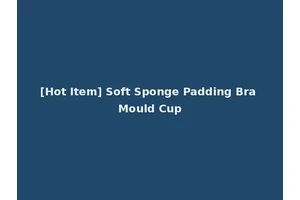 [Hot Item] Soft Sponge Padding Bra Mould Cup