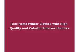 [Hot Item] Winter Clothes with High Quality and Colorful Pullover Hoodies
