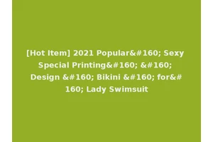 [Hot Item] 2021 Popular  Sexy Special Printing    Design   Bikini   for  Lady Swimsuit