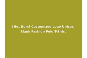 [Hot Item] Customized Logo Unisex Blank Fashion Polo T-Shirt