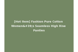[Hot Item] Fashion Pure Cotton Women's Seamless High Rise Panties