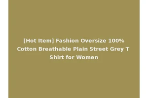 [Hot Item] Fashion Oversize 100%Cotton Breathable Plain Street Grey T Shirt for Women