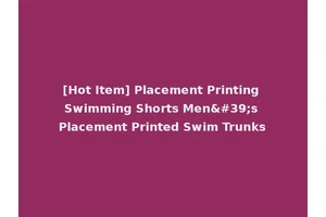 [Hot Item] Placement Printing Swimming Shorts Men's Placement Printed Swim Trunks